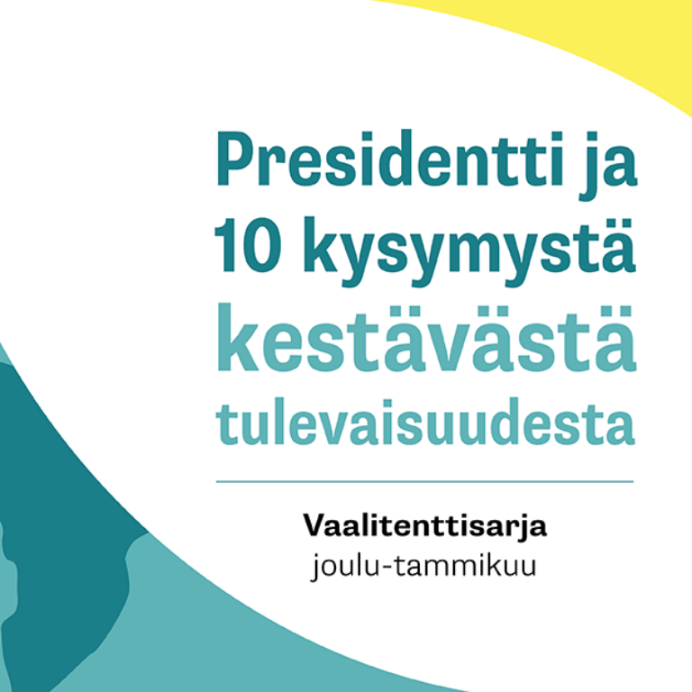 Kuvassa on otsikko, jossa lukee: Presidentti ja 10 kysymystä kestävästä tulevaisuudesta - vaalitenttisarja. Joulu-tammikuu. Oikeassa reunassa on keltaista ja vasemmassa on malliteltu maapalloa.