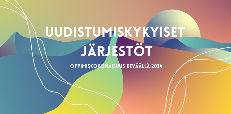 Koristeellinen kuva, jossa teksti uudistumiskykyiset järjestöt oppimiskokonaisuus keväällä 2024.